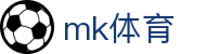 MK体育(mksports)官方网站